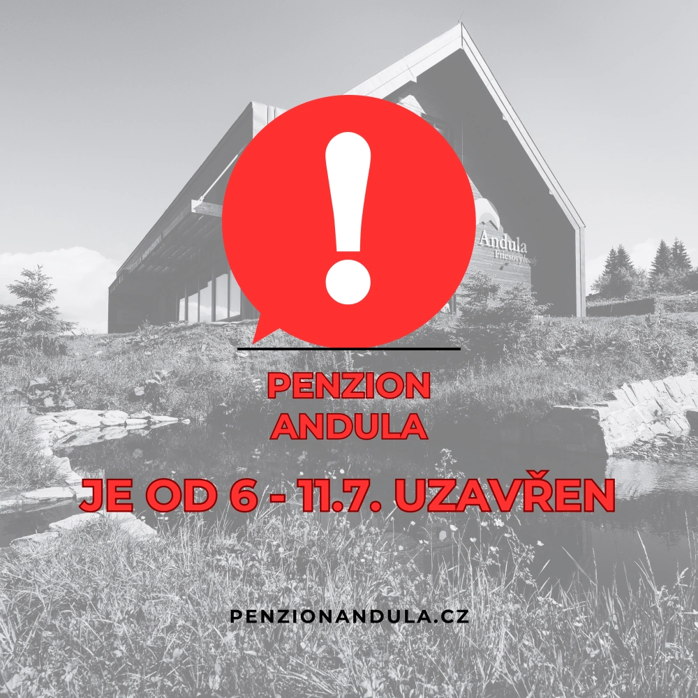 Penzion Andula je od 6 - 11.7.2025 uzavřen